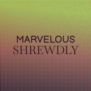 Marvelous Shrewdly