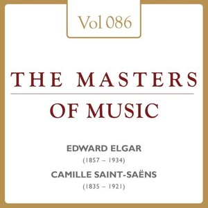 Edward William Elgar & Camille Saint-Saëns: Masters of Music, Vol. 86