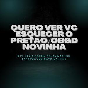 QUERO VER VC ESQUECER O PRETAO/OBGD NOVINHA (feat. dj phzin, dj pedrin souza & dj gusthavo martins) (Explicit)