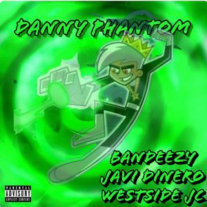 Danny Phantom (feat. Javi Dinero & Westside JC) [Explicit]