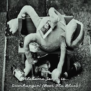 Alabama Jonez is...Over Hanging (Beer Flu Blues) (feat. Alabama Harper Jonez)