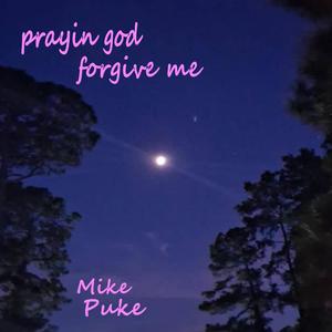 prayin god forgive me (Explicit)