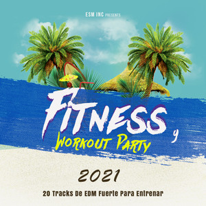 Fitness y Workout Party 2021 (20 Tracks De EDM Fuerte Para Entrenar)