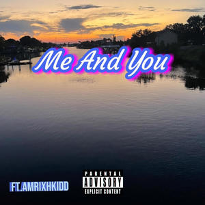 Me And You (feat. AMRIXHKIDD) (Explicit)
