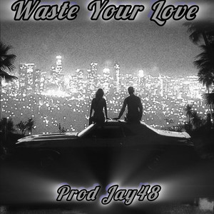 Waste your Love