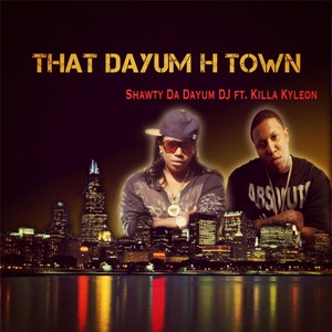 That Dayum H Town (feat. Killa Kyleon) (Explicit)