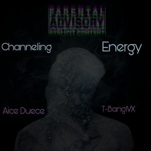 Channeling Energy (feat. T-BangIVX) (Explicit)