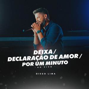 Deixa / Declaração de Amor / Por um Minuto (Ao Vivo) [Explicit]