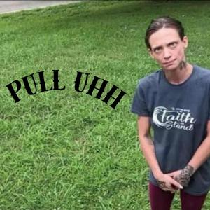 pull uhh