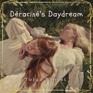 Déraciné's Daydream