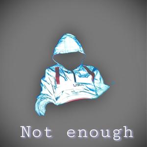 Not Enough