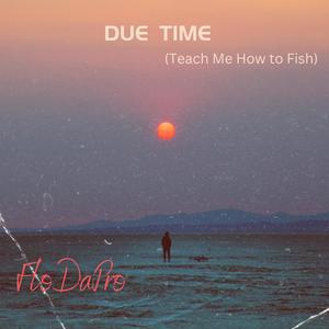 Due Time (Teach Me How to Fish)