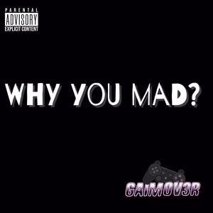 Why You Mad? (Explicit)