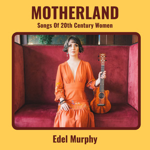 Motherland - Songs of 20th Century Women
