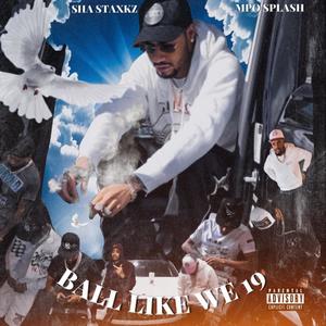 Ball Like We 19 (feat. Mpo Splash) [Explicit]