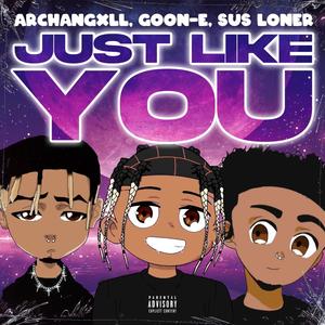 Just Like You (feat. GooN-E & Sus Loner) [Explicit]