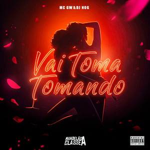 Vai Toma Tomando (Explicit)