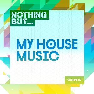 Nothing But... My House Music, Vol. 07