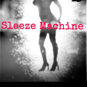 Sleeze Machine (Explicit)