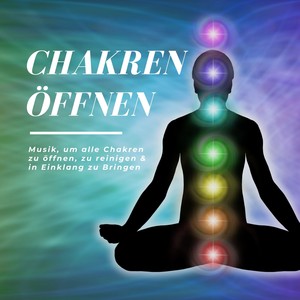 Chakren öffnen – Musik, um alle Chakren zu öffnen, zu reinigen & in Einklang zu Bringen