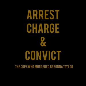 Arrest, Charge, and Convict the Cops Who Murdered Breonna Taylor (Explicit)