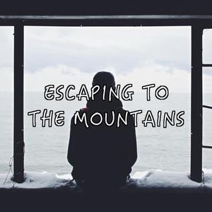Escaping To The Mountains
