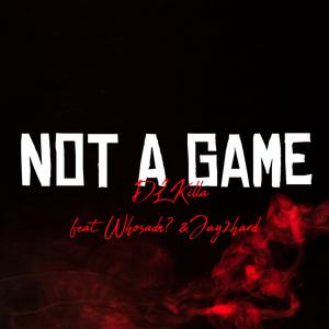 Not A Game (feat. Whosadn? & Jay2hard) (Explicit)