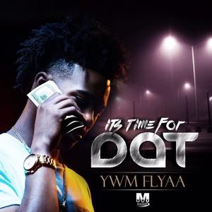 YWM Flyaa - It's Time For Dat