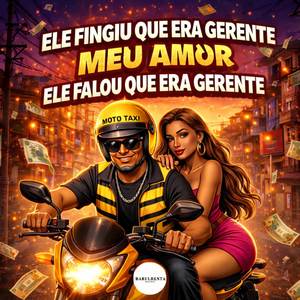 ELE FINGIU QUE ERA GERENTE MEU AMOR, ELE FALOU QUE ERA GERENTE (Explicit)