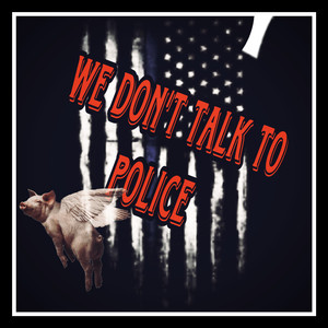 We Dont Talk To Police (Explicit)