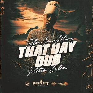 That day Dub (feat. Teflon Young King & Selekta Zalem)