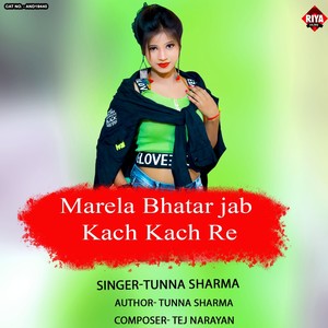 Marela Bhatar Jab Kach Kach Re