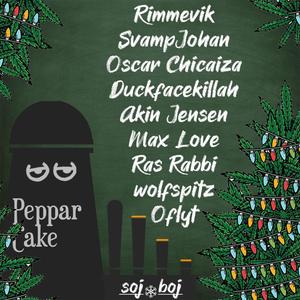 Pepparcake RemiXmas(feat. Max Love, Ras Rabbi, Duckfacekillah, Akin Jensen, Oflyt, SvampJohan, Rimmevik, Oscar Chicaiza & wolfspitz) (Explicit)