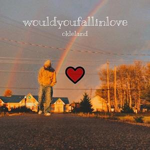 wouldyoufallinlove (Explicit)