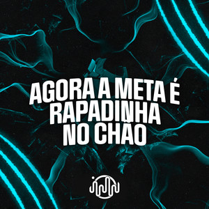 Agora A Meta É Rapadinha No Chão (Explicit)