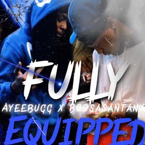 Fully Equipped (feat. AyeeBugg) [Explicit]