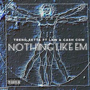 Nothing Like Em (feat. Law & Cashcow) (Explicit)