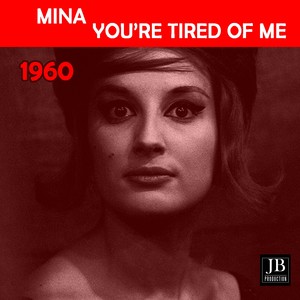 You're Tired Of Me