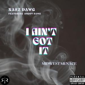 I AIN'T GOT IT (feat. Smoov Dawg) (Explicit)
