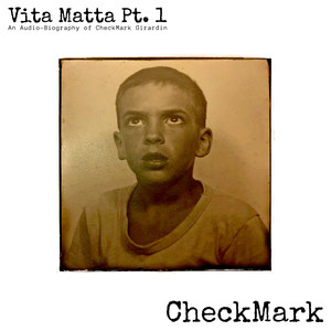 Vita Matta Pt. 1: An Audio-Biography of CheckMark Girardin (Explicit)