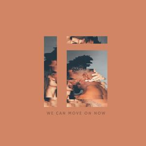 We Can Move on Now (Explicit)