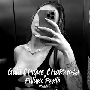 GATA CHIQUE CHARMOSA x FUTURO PERTO (Explicit)