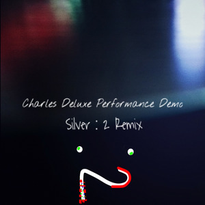 Charles Deluxe Performance Demo (Silver：2 Remix)