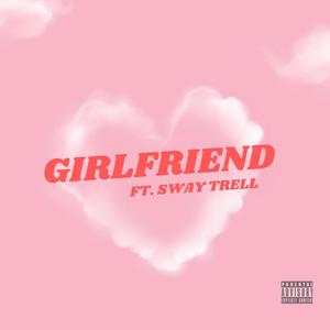 Girlfriend (feat. Sway Trell)