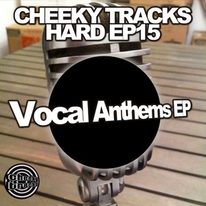 Cheeky Tracks Hard EP15: Vocal Anthems