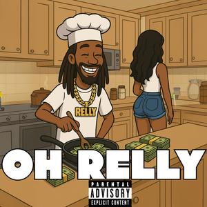 Oh Relly (Explicit)
