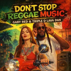Don’t Stop Reggae Music (feat. Triple D lava Dan)