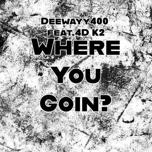 Where You Goin? (feat. 4D K2) [Explicit]