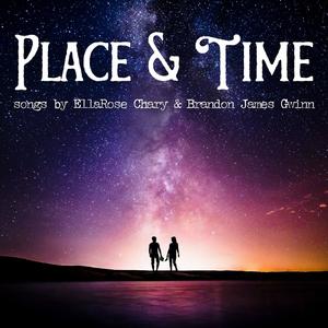 Place & Time Songs by EllaRose Chary & Brandon James Gwinn (Explicit)