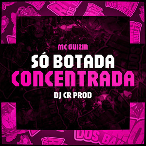 Só Botada Concentrada (Explicit)